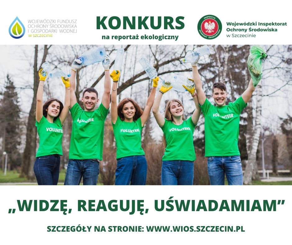 logo Wojewódzkiego Funduszu Ochrony Środowiska w Szczecinie Ogłoszenie o konkursie na reportaż ekologiczny Logo Wojewódzkiego Inspektoratu Ochrony Środowiska w Szczecinie Zdjęcie ze strony pl.freepik.com  pięć osób z zebranymi butelkami PET w podniesionych dłoniach Tytuł konkursu Widzę, reaguję, uświadamiam